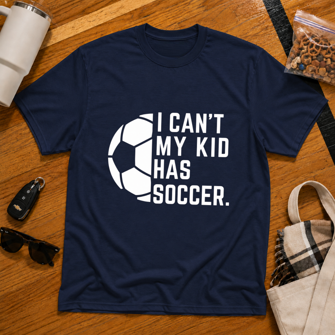 I Can't My Kid Has Soccer Tee