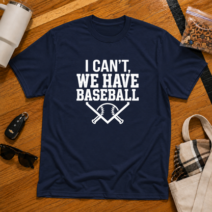 I Can't We Have Baseball Tee