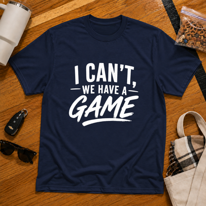I Can't We Have A Game Tee