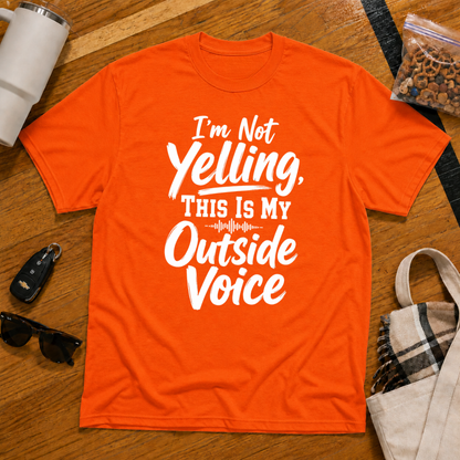 I'm Not Yelling This Is My Outside Voice Tee