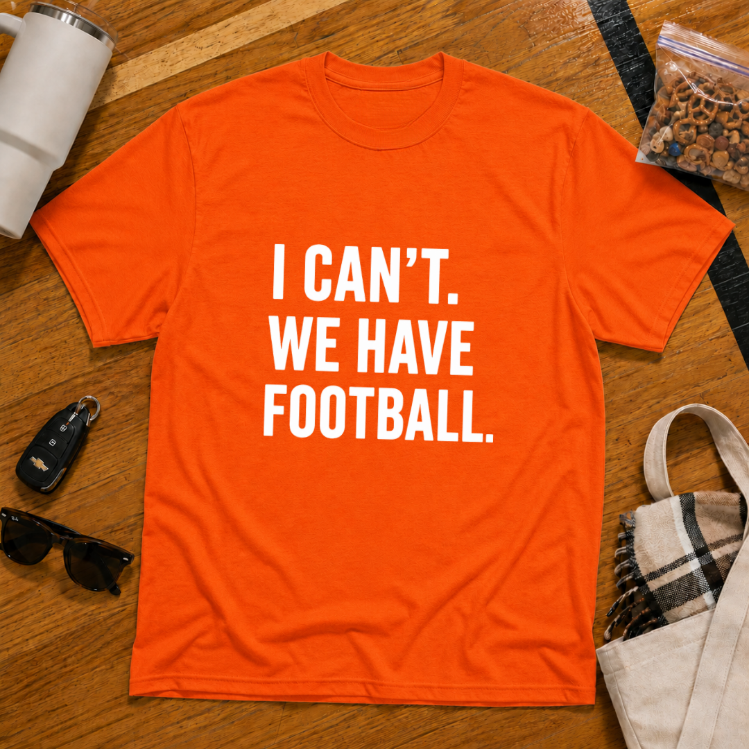 I Can't We Have Football Tee