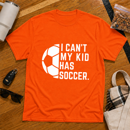 I Can't My Kid Has Soccer Tee