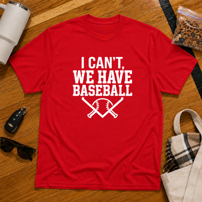I Can't We Have Baseball Tee