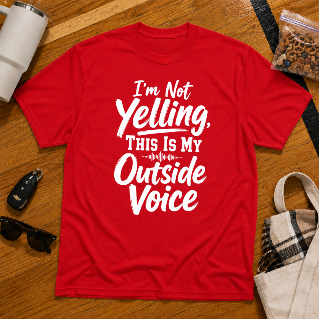 I'm Not Yelling This Is My Outside Voice Tee