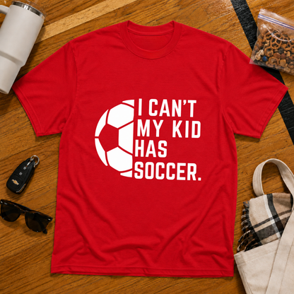 I Can't My Kid Has Soccer Tee
