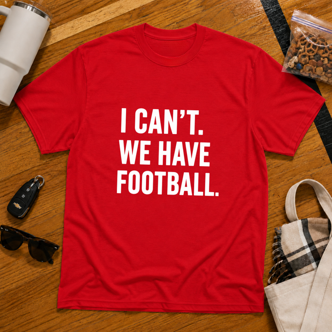 I Can't We Have Football Tee