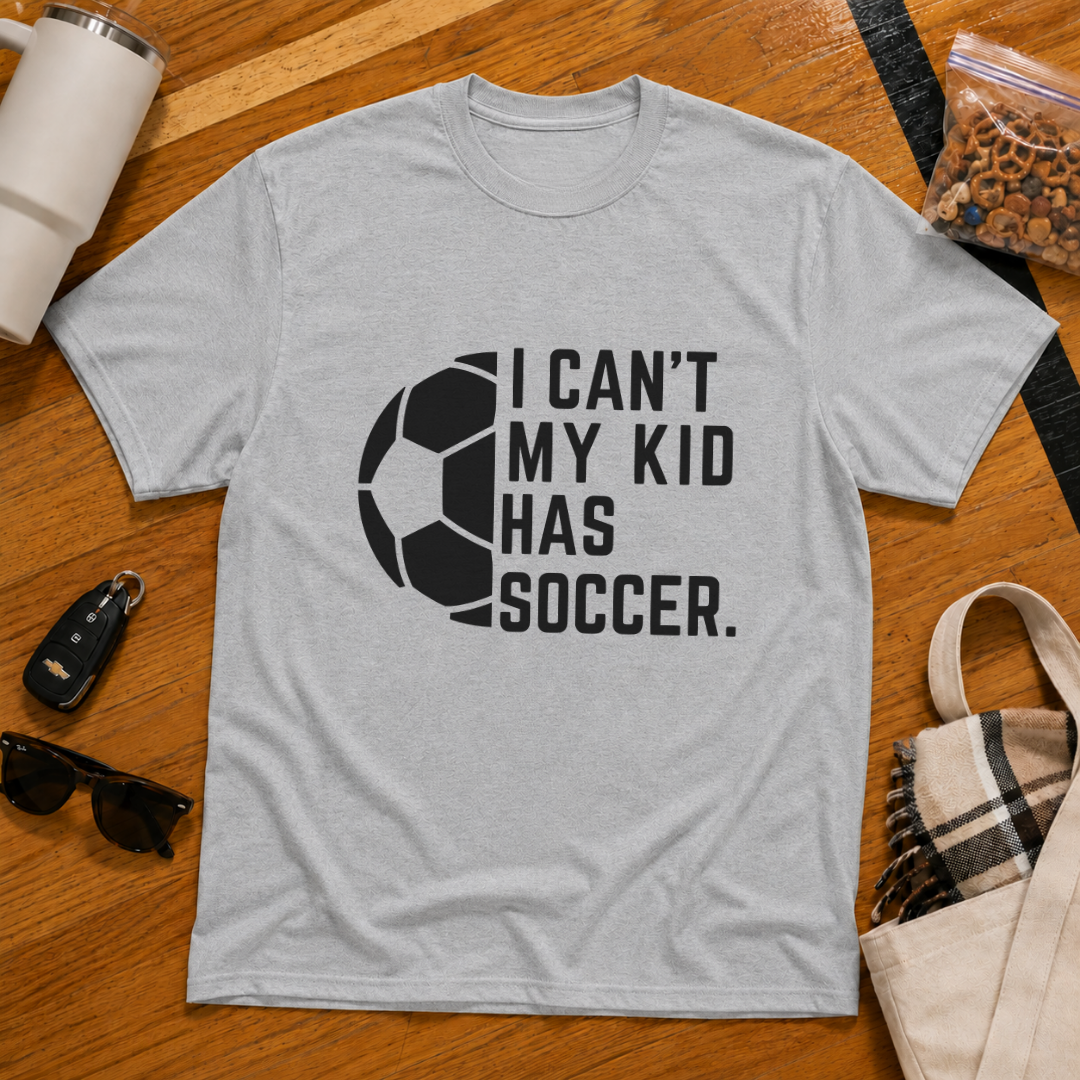 I Can't My Kid Has Soccer Tee