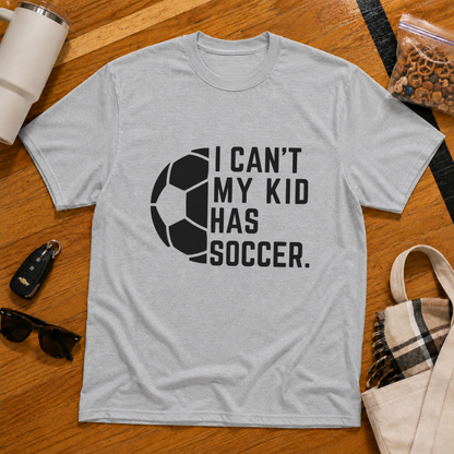I Can't My Kid Has Soccer Tee