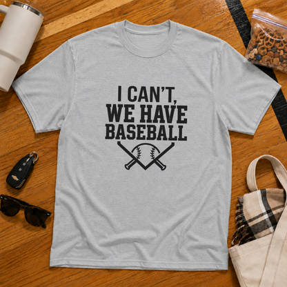 I Can't We Have Baseball Tee