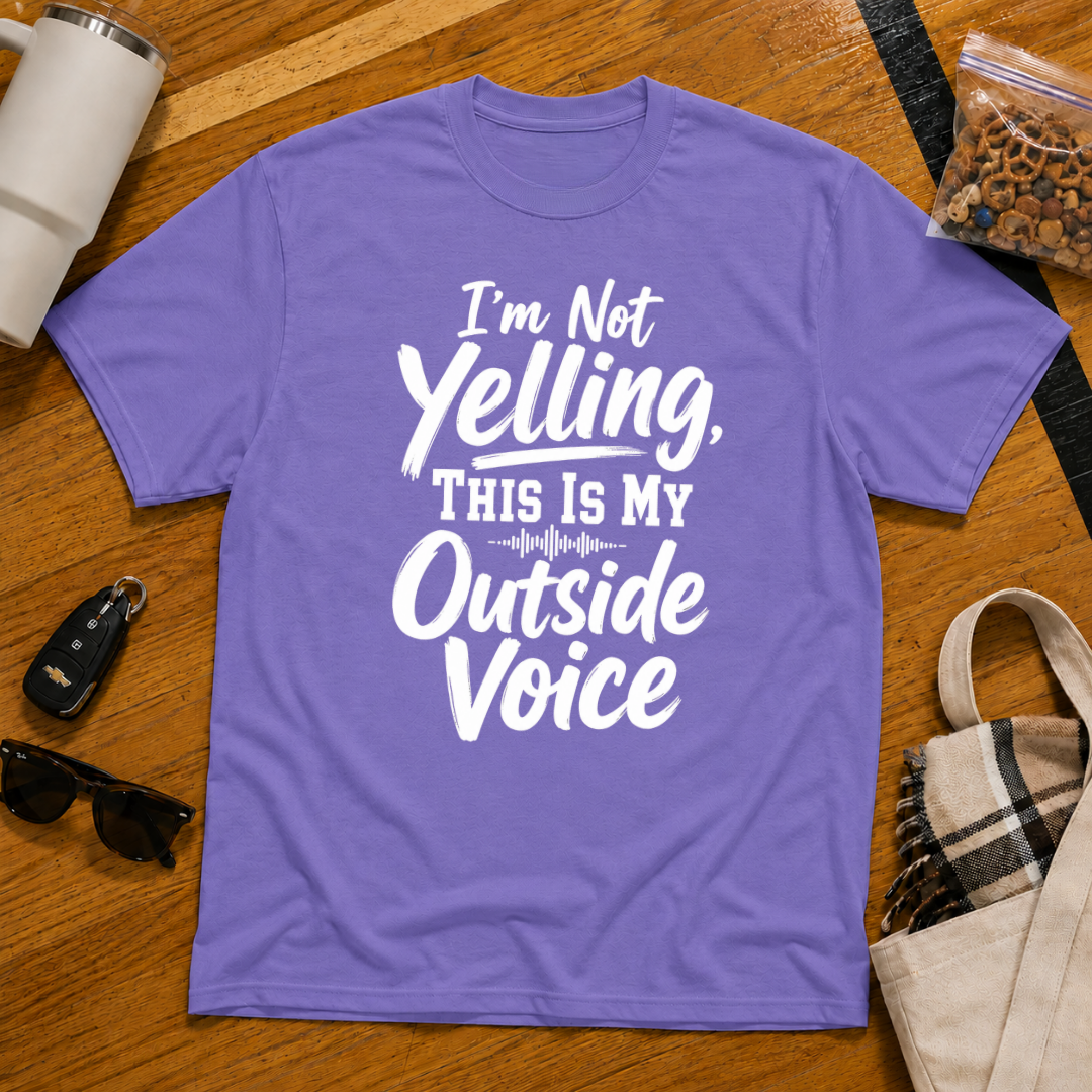 I'm Not Yelling This Is My Outside Voice Tee