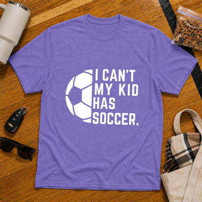 I Can't My Kid Has Soccer Tee