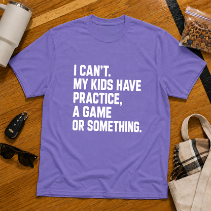 I Can't My Kids Have Practice, A Game Or Something