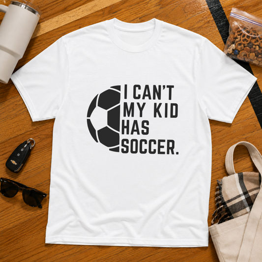 I Can't My Kid Has Soccer Tee